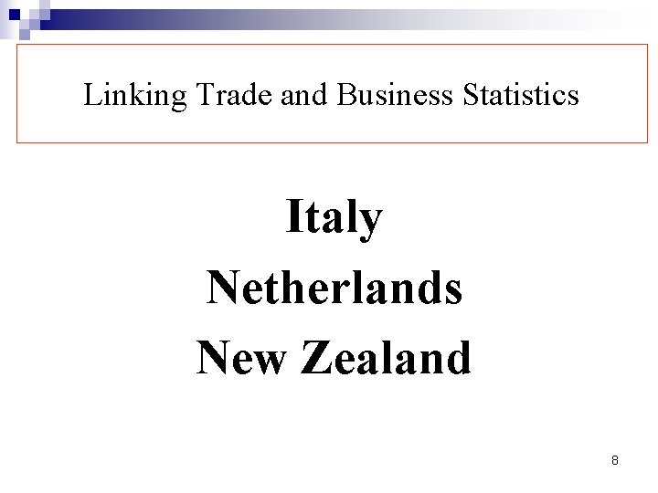 Linking Trade and Business Statistics Italy Netherlands New Zealand 8 