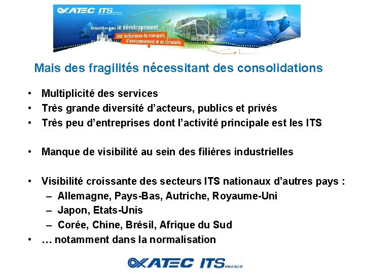 Mais des fragilités nécessitant des consolidations • Multiplicité des services • Très grande diversité