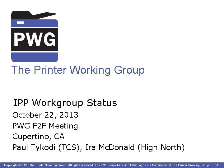 The Printer Working Group IPP Workgroup Status October 22, 2013 PWG F 2 F