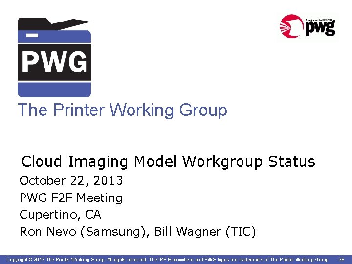 The Printer Working Group Cloud Imaging Model Workgroup Status October 22, 2013 PWG F