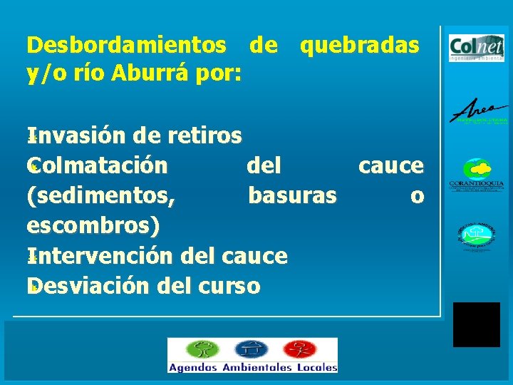 Desbordamientos de quebradas y/o río Aburrá por: Invasión de retiros Colmatación del cauce Colmatación