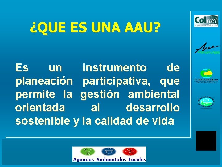 ¿QUE ES UNA AAU? Es un instrumento de planeación participativa, que permite la gestión