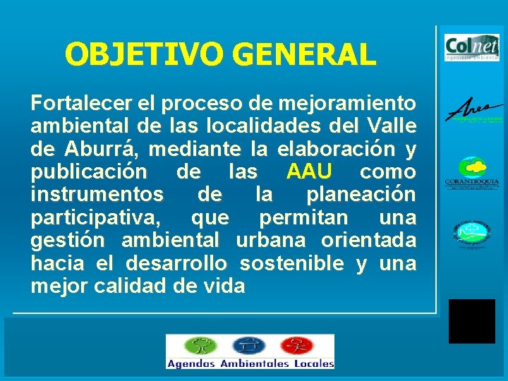 OBJETIVO GENERAL Fortalecer el proceso de mejoramiento ambiental de las localidades del Valle de