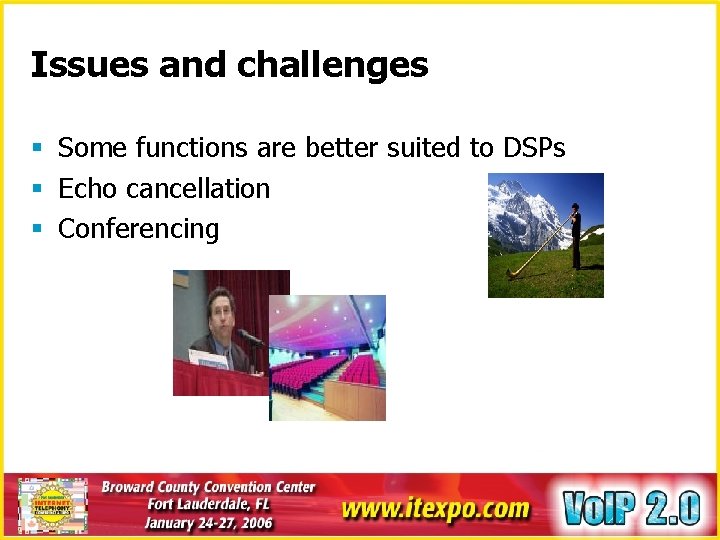 Issues and challenges § Some functions are better suited to DSPs § Echo cancellation