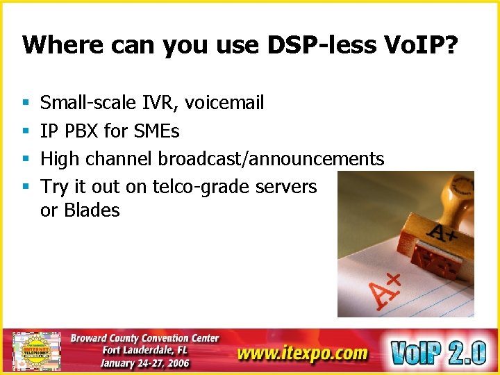 Where can you use DSP-less Vo. IP? § § Small-scale IVR, voicemail IP PBX