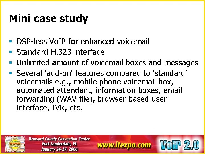 Mini case study § § DSP-less Vo. IP for enhanced voicemail Standard H. 323