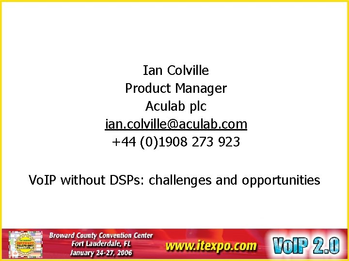 Ian Colville Product Manager Aculab plc ian. colville@aculab. com +44 (0)1908 273 923 Vo.