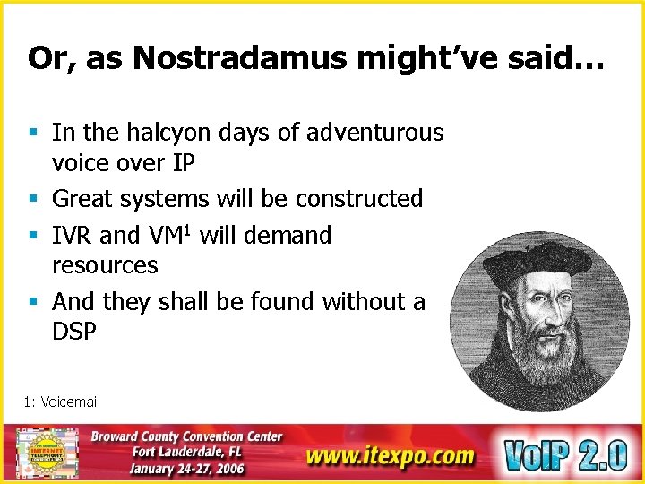 Or, as Nostradamus might’ve said… § In the halcyon days of adventurous voice over