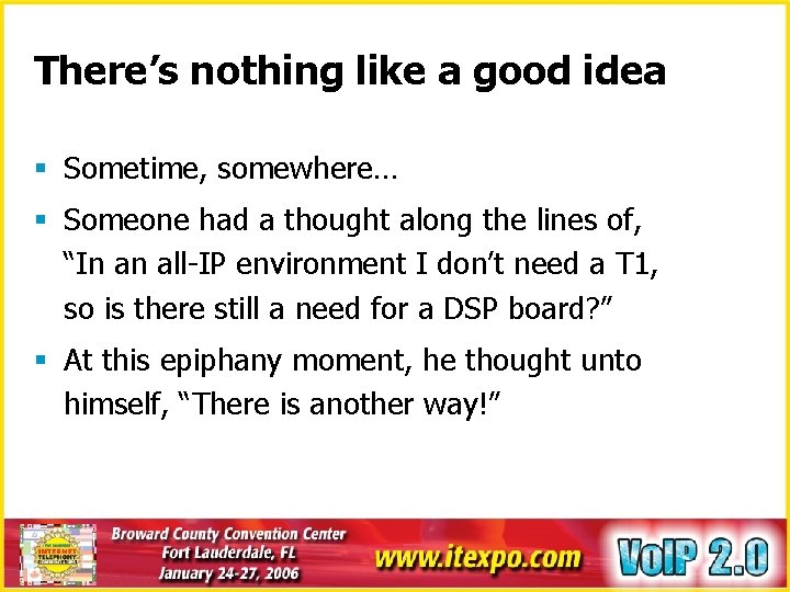 There’s nothing like a good idea § Sometime, somewhere… § Someone had a thought