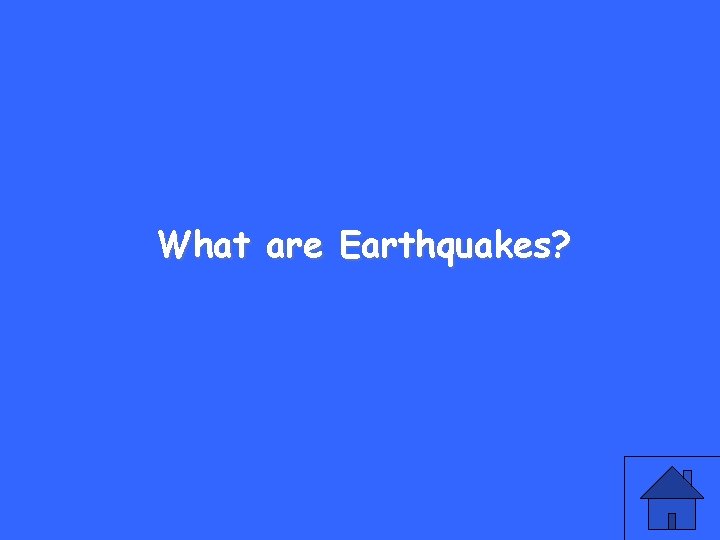 What are Earthquakes? 