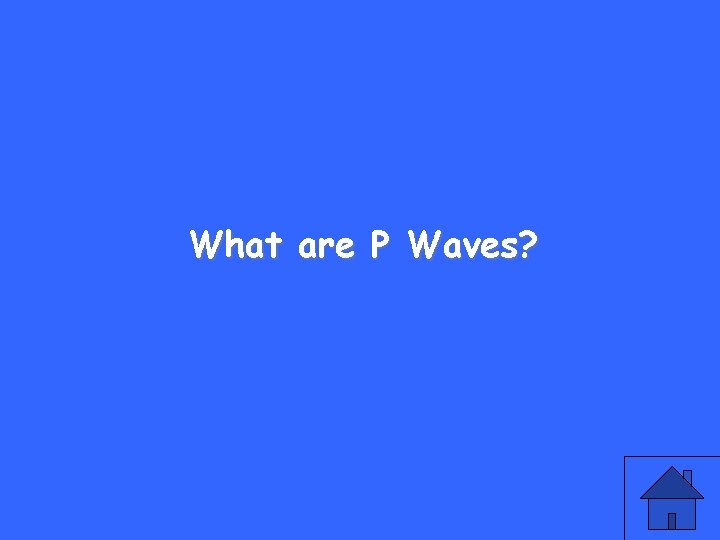 What are P Waves? 