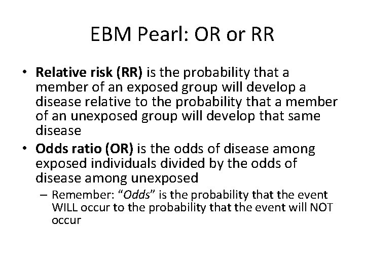 EBM Pearl: OR or RR • Relative risk (RR) is the probability that a