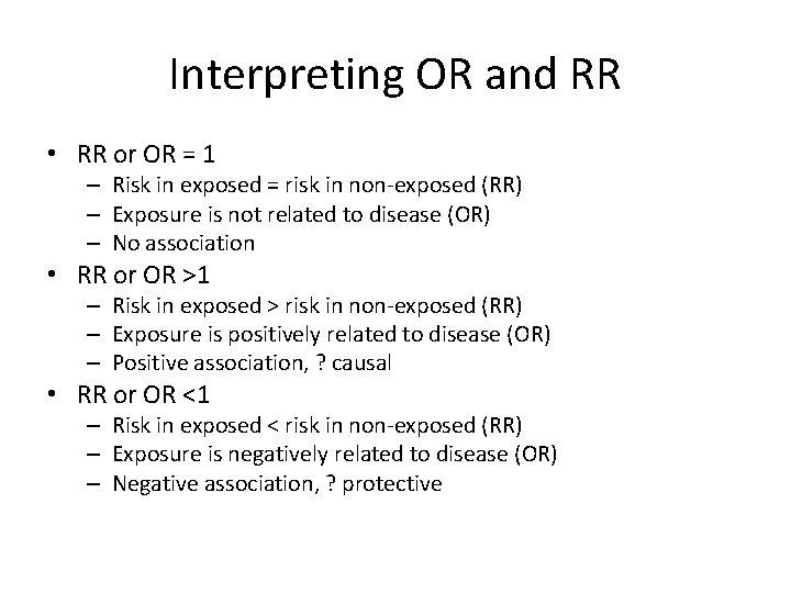 Interpreting OR and RR • RR or OR = 1 – Risk in exposed