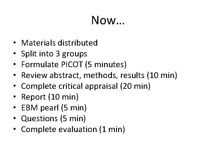 Now… • • • Materials distributed Split into 3 groups Formulate PICOT (5 minutes)
