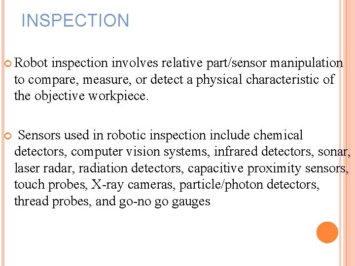 INSPECTION Robot inspection involves relative part/sensor manipulation to compare, measure, or detect a physical