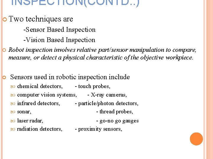 INSPECTION(CONTD. . ) Two techniques are -Sensor Based Inspection -Vision Based Inspection Robot inspection