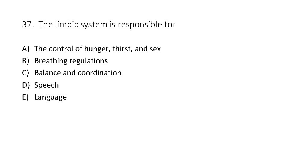 37. The limbic system is responsible for A) B) C) D) E) The control