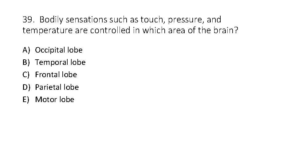 39. Bodily sensations such as touch, pressure, and temperature are controlled in which area