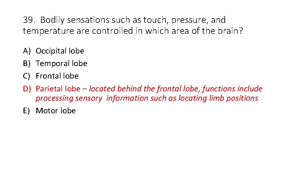 39. Bodily sensations such as touch, pressure, and temperature are controlled in which area