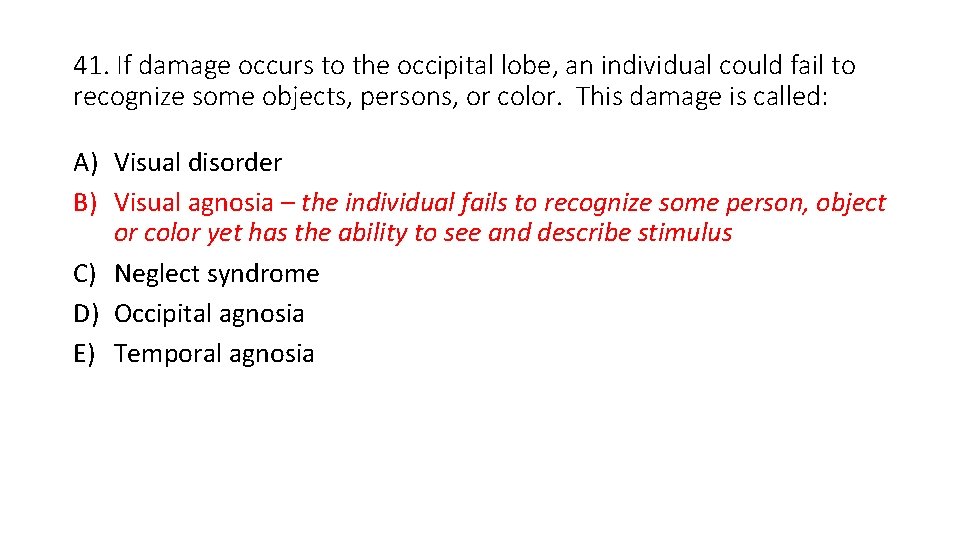 41. If damage occurs to the occipital lobe, an individual could fail to recognize