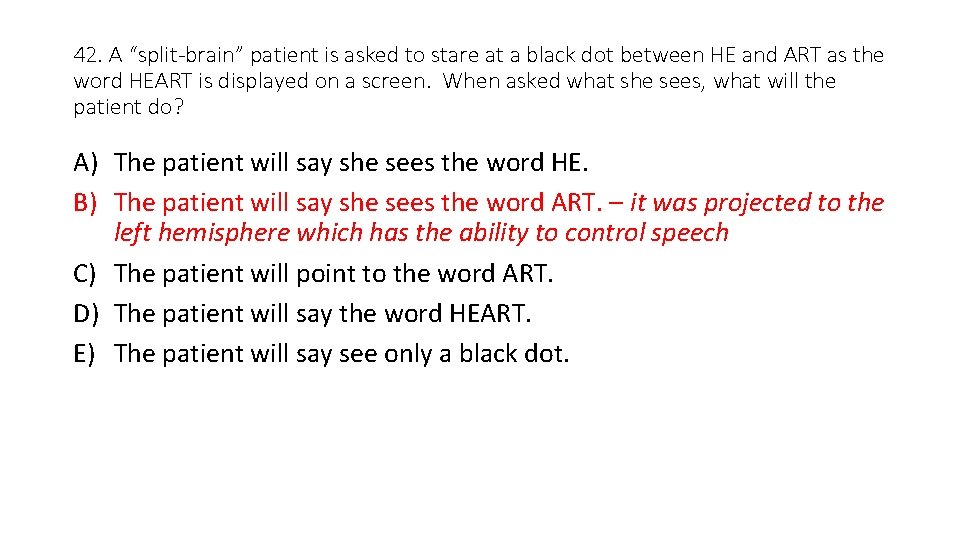 42. A “split-brain” patient is asked to stare at a black dot between HE