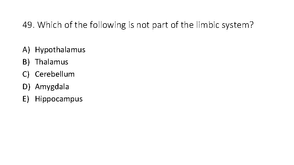 49. Which of the following is not part of the limbic system? A) B)