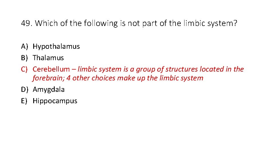 49. Which of the following is not part of the limbic system? A) Hypothalamus