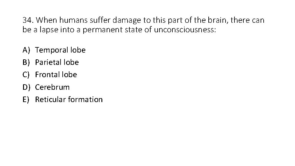 34. When humans suffer damage to this part of the brain, there can be