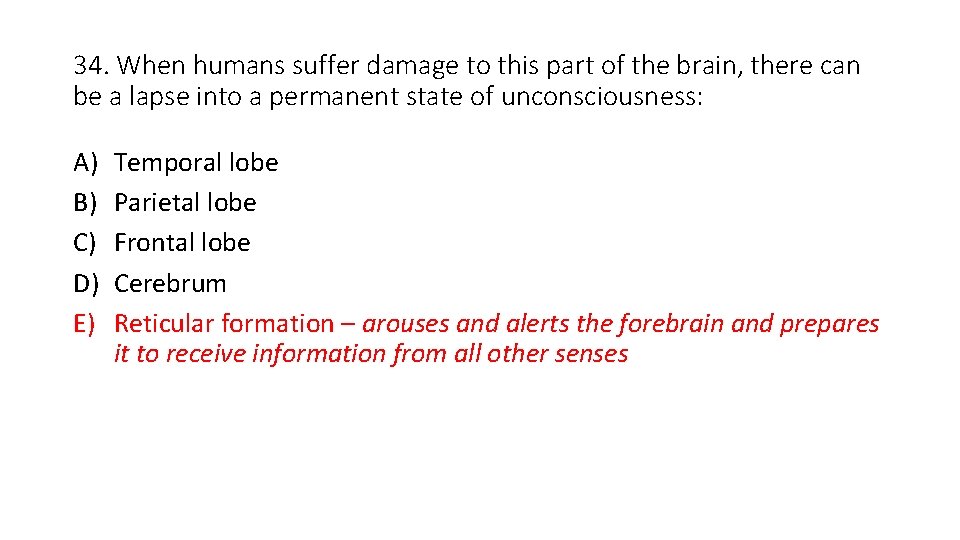 34. When humans suffer damage to this part of the brain, there can be