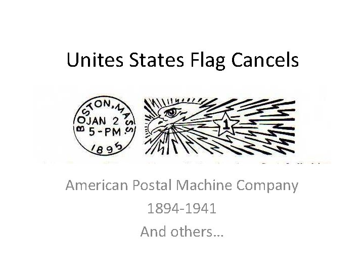 Unites States Flag Cancels American Postal Machine Company 1894 -1941 And others… 