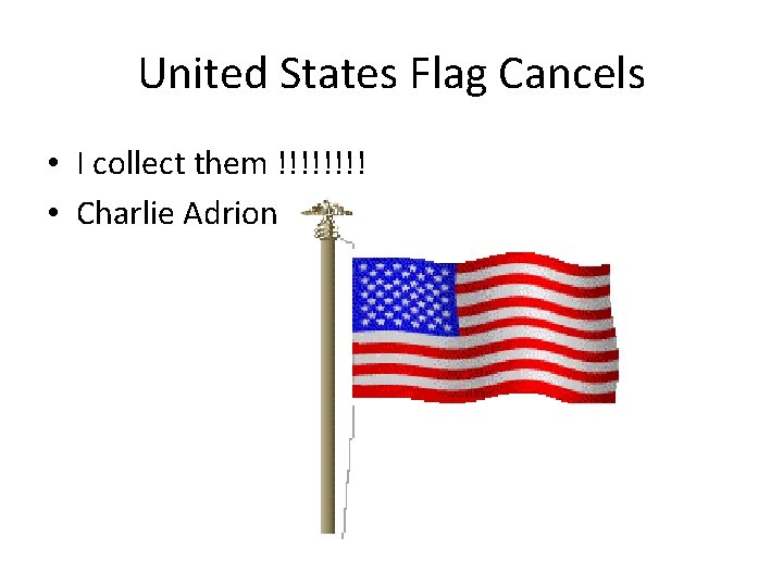 United States Flag Cancels • I collect them !!!! • Charlie Adrion 