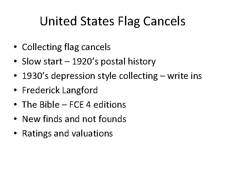 United States Flag Cancels • • Collecting flag cancels Slow start – 1920’s postal