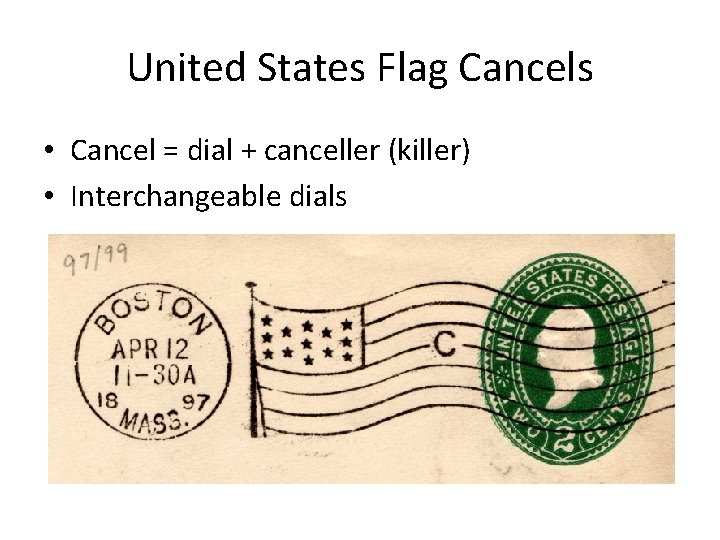 United States Flag Cancels • Cancel = dial + canceller (killer) • Interchangeable dials