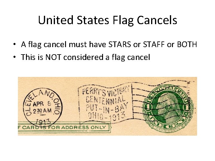 United States Flag Cancels • A flag cancel must have STARS or STAFF or