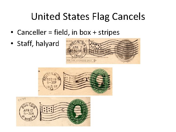 United States Flag Cancels • Canceller = field, in box + stripes • Staff,