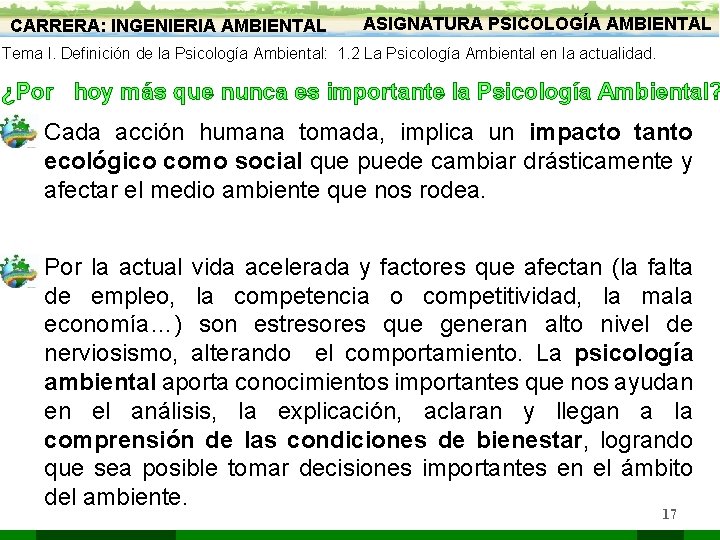 CARRERA: INGENIERIA AMBIENTAL ASIGNATURA PSICOLOGÍA AMBIENTAL Tema I. Definición de la Psicología Ambiental: 1.