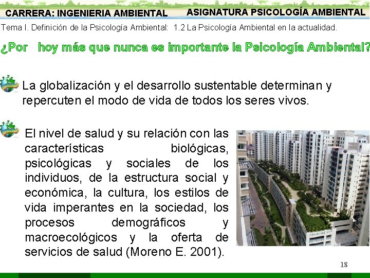 CARRERA: INGENIERIA AMBIENTAL ASIGNATURA PSICOLOGÍA AMBIENTAL Tema I. Definición de la Psicología Ambiental: 1.