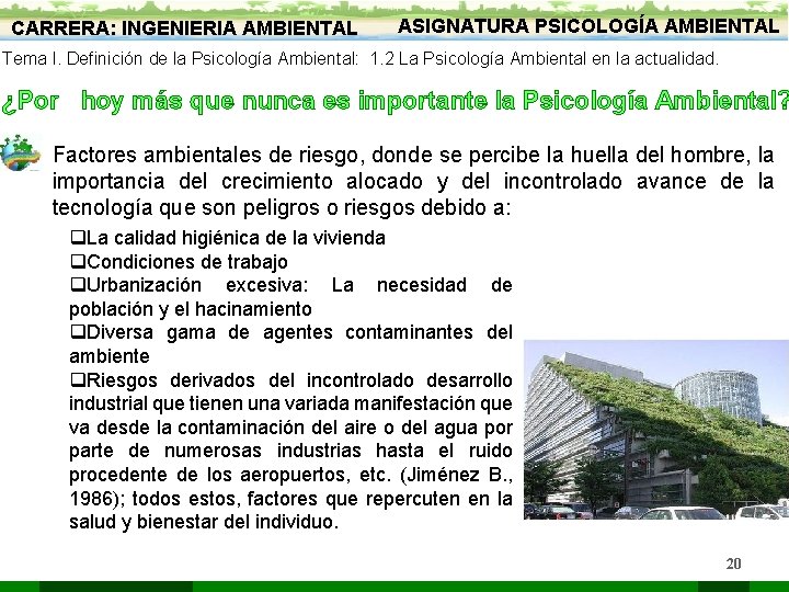 CARRERA: INGENIERIA AMBIENTAL ASIGNATURA PSICOLOGÍA AMBIENTAL Tema I. Definición de la Psicología Ambiental: 1.