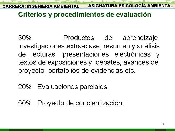 CARRERA: INGENIERIA AMBIENTAL ASIGNATURA PSICOLOGÍA AMBIENTAL Criterios y procedimientos de evaluación 30% Productos de