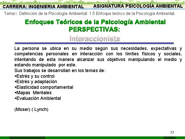 CARRERA: INGENIERIA AMBIENTAL ASIGNATURA PSICOLOGÍA AMBIENTAL Tema I. Definición de la Psicología Ambiental: 1. CARRERA: INGENIERIA AMBIENTAL ASIGNATURA PSICOLOGÍA AMBIENTAL Tema I. Definición de la Psicología Ambiental: 1.