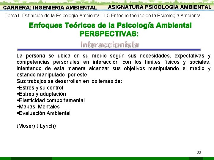 CARRERA: INGENIERIA AMBIENTAL ASIGNATURA PSICOLOGÍA AMBIENTAL Tema I. Definición de la Psicología Ambiental: 1.