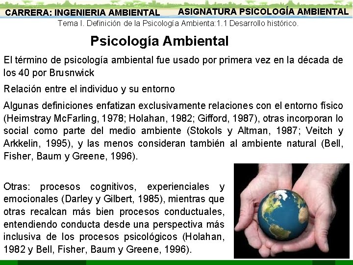 CARRERA: INGENIERIA AMBIENTAL ASIGNATURA PSICOLOGÍA AMBIENTAL Tema I. Definición de la Psicología Ambienta: 1. CARRERA: INGENIERIA AMBIENTAL ASIGNATURA PSICOLOGÍA AMBIENTAL Tema I. Definición de la Psicología Ambienta: 1.