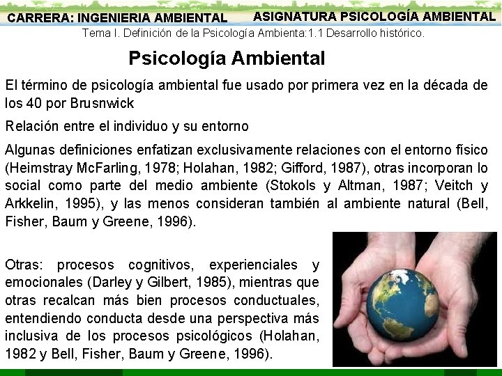 CARRERA: INGENIERIA AMBIENTAL ASIGNATURA PSICOLOGÍA AMBIENTAL Tema I. Definición de la Psicología Ambienta: 1.