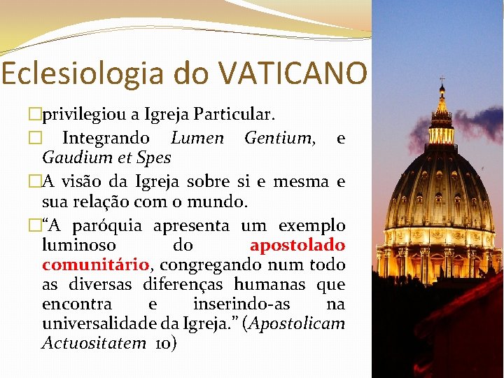 Eclesiologia do VATICANO II �privilegiou a Igreja Particular. � Integrando Lumen Gentium, e Gaudium
