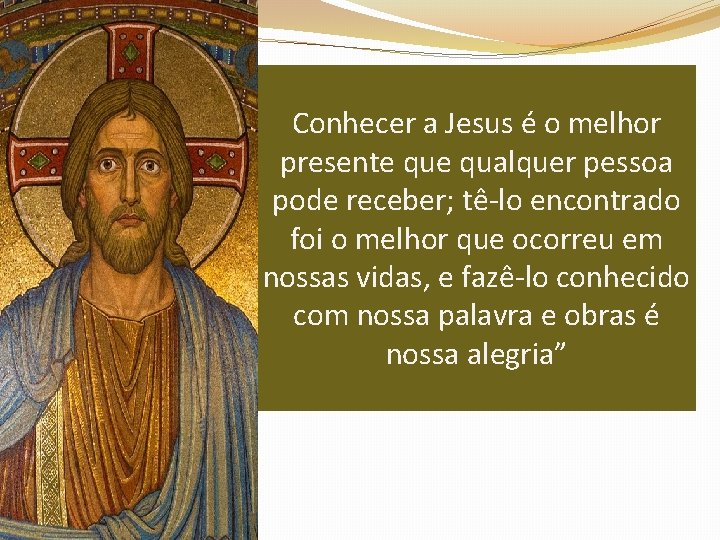 Conhecer a Jesus é o melhor presente qualquer pessoa pode receber; tê-lo encontrado foi