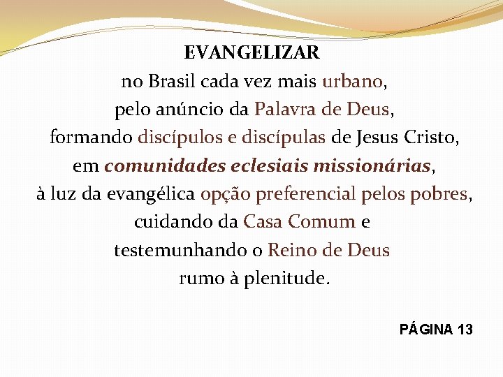 EVANGELIZAR no Brasil cada vez mais urbano, pelo anúncio da Palavra de Deus, formando