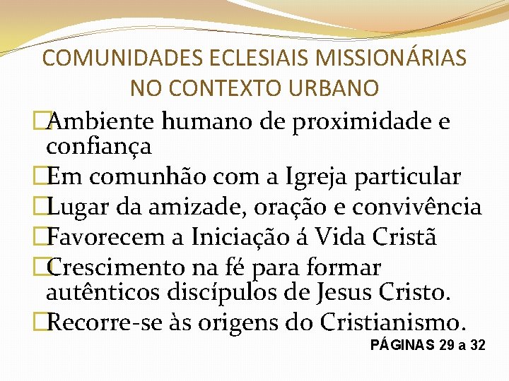 COMUNIDADES ECLESIAIS MISSIONÁRIAS NO CONTEXTO URBANO �Ambiente humano de proximidade e confiança �Em comunhão