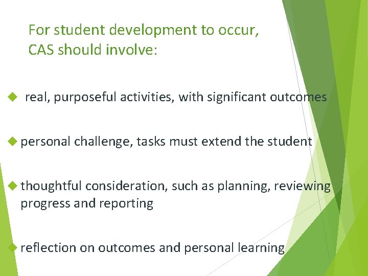 For student development to occur, CAS should involve: real, purposeful activities, with significant outcomes