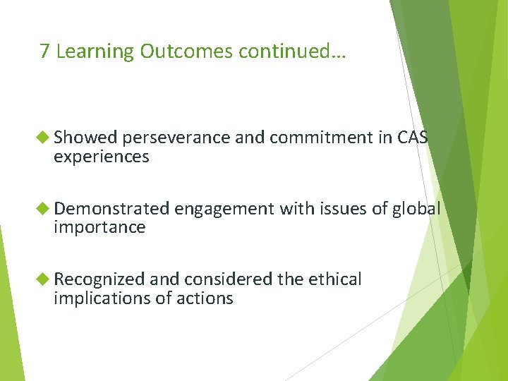 7 Learning Outcomes continued… Showed perseverance and commitment in CAS experiences Demonstrated engagement with