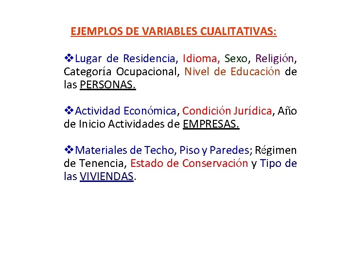 EJEMPLOS DE VARIABLES CUALITATIVAS: v. Lugar de Residencia, Idioma, Sexo, Religión, Categoría Ocupacional, Nivel